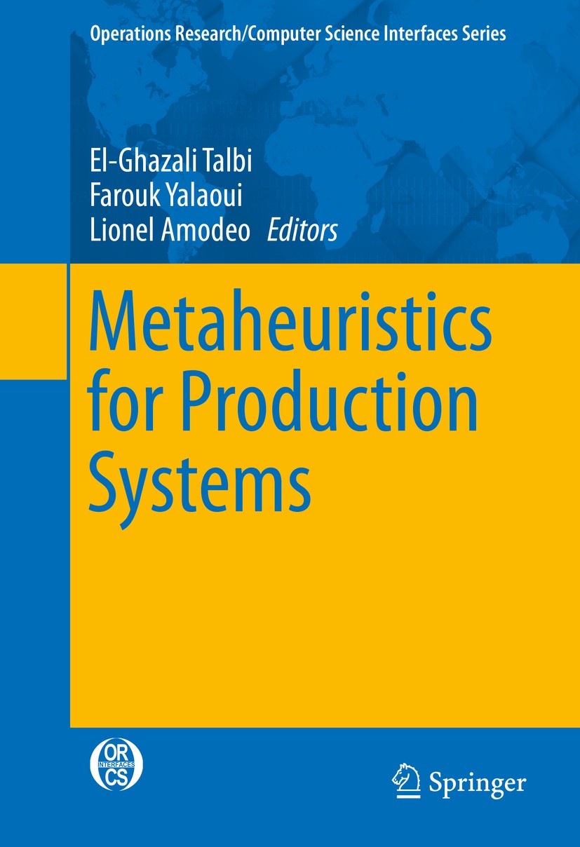 Titlebook: Metaheuristics for Production Systems; El-Ghazali Talbi,Farouk Yalaoui,Lionel Amodeo Book 2016 Springer International Publishing AG, part Titlebook: Metaheuristics for Production Systems; El-Ghazali Talbi,Farouk Yalaoui,Lionel Amodeo Book 2016 Springer International Publishing AG, part