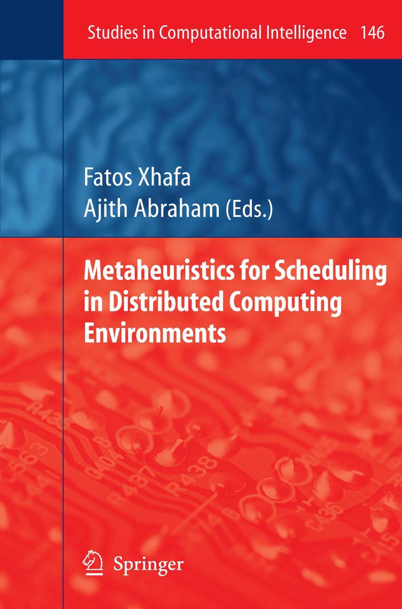 Titlebook: Metaheuristics for Scheduling in Distributed Computing Environments; Fatos Xhafa,Ajith Abraham Book 2008 Springer-Verlag Berlin Heidelberg Titlebook: Metaheuristics for Scheduling in Distributed Computing Environments; Fatos Xhafa,Ajith Abraham Book 2008 Springer-Verlag Berlin Heidelberg