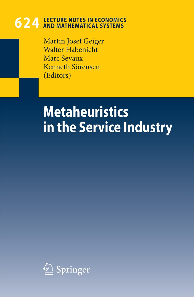 Titlebook: Metaheuristics in the Service Industry; Kenneth Sörensen,Marc Sevaux,Martin Josef Geiger Book 2009 Springer-Verlag Berlin Heidelberg 2009 Titlebook: Metaheuristics in the Service Industry; Kenneth Sörensen,Marc Sevaux,Martin Josef Geiger Book 2009 Springer-Verlag Berlin Heidelberg 2009