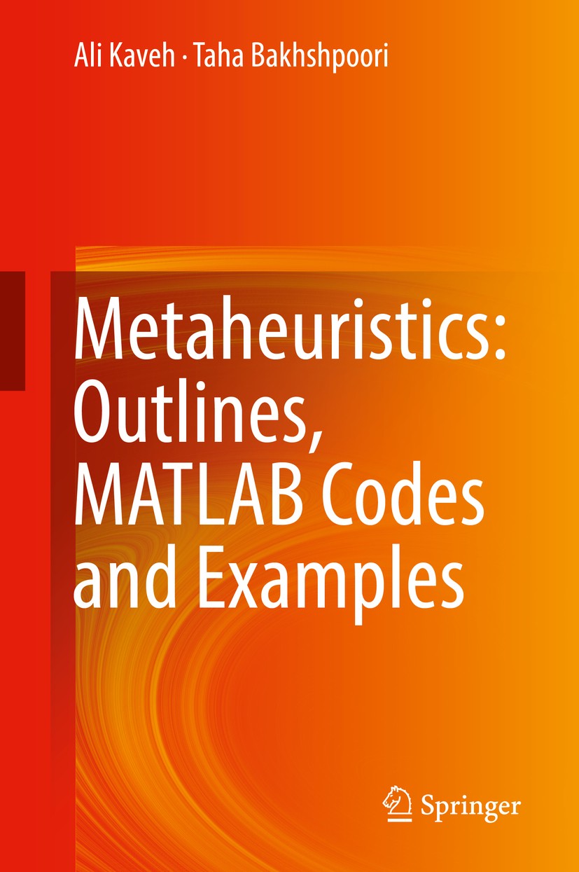 Titlebook: Metaheuristics: Outlines, MATLAB Codes and Examples; Ali Kaveh,Taha Bakhshpoori Book 2019 Springer Nature Switzerland AG 2019 meta-heurist Titlebook: Metaheuristics: Outlines, MATLAB Codes and Examples; Ali Kaveh,Taha Bakhshpoori Book 2019 Springer Nature Switzerland AG 2019 meta-heurist