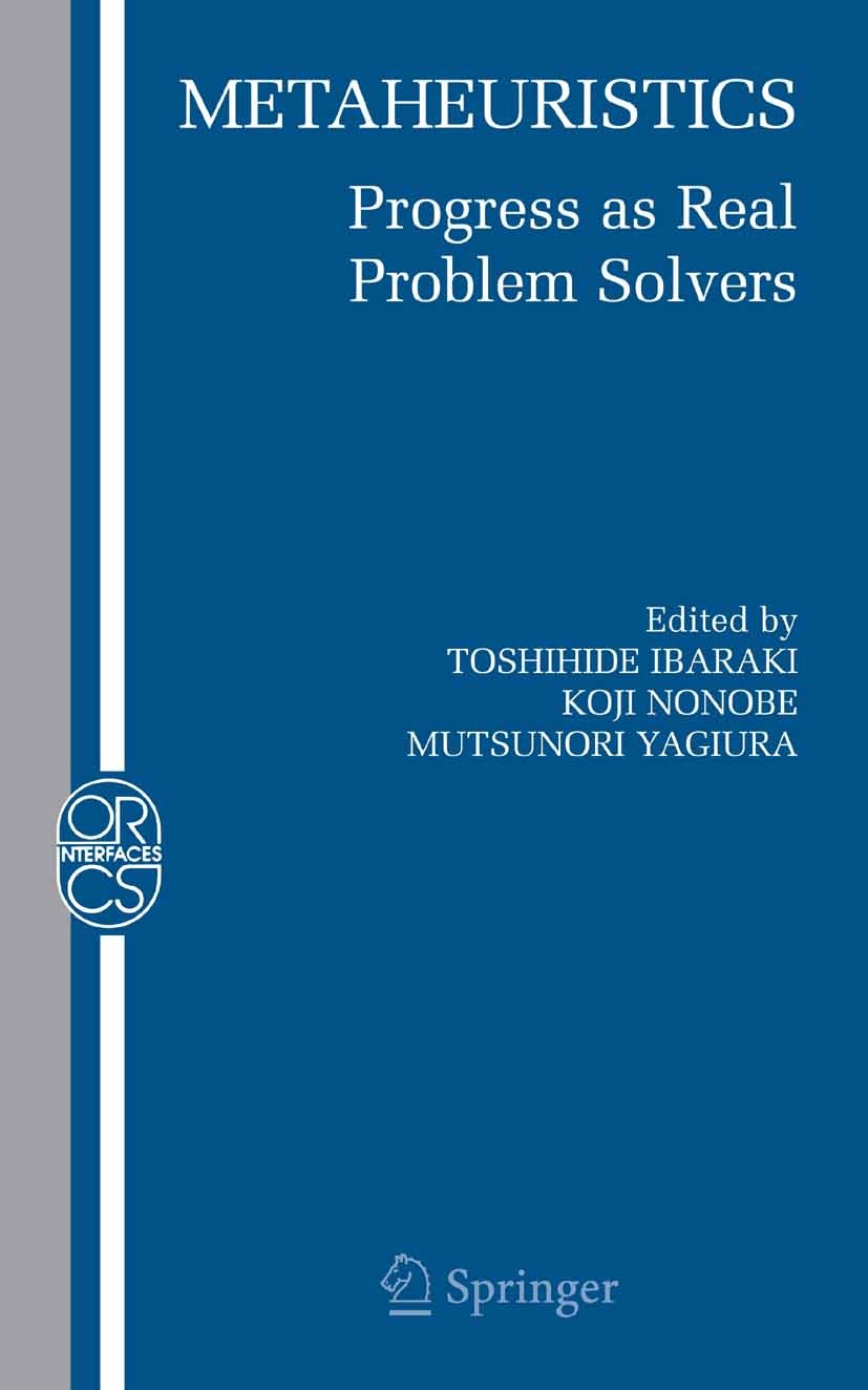 Titlebook: Metaheuristics:; Progress as Real Pro Toshihide Ibaraki,Koji Nonobe,Mutsunori Yagiura Book 2005 Springer-Verlag US 2005 Automat.Optimizatio Titlebook: Metaheuristics:; Progress as Real Pro Toshihide Ibaraki,Koji Nonobe,Mutsunori Yagiura Book 2005 Springer-Verlag US 2005 Automat.Optimizatio