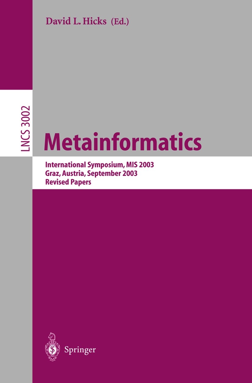 Titlebook: Metainformatics; International Sympos David L. Hicks Conference proceedings 2004 Springer-Verlag Berlin Heidelberg 2004 hypermedia.interfac Titlebook: Metainformatics; International Sympos David L. Hicks Conference proceedings 2004 Springer-Verlag Berlin Heidelberg 2004 hypermedia.interfac