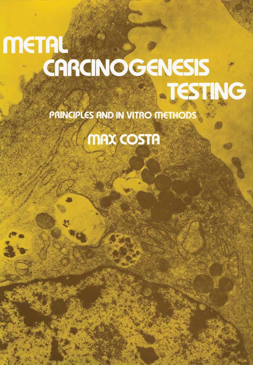 Titlebook: Metal Carcinogenesis Testing; Principles and In Vi Max Costa Book 1980 Springer Science+Business Media LLC 1980 cancer.carcinogenesis.cell. Titlebook: Metal Carcinogenesis Testing; Principles and In Vi Max Costa Book 1980 Springer Science+Business Media LLC 1980 cancer.carcinogenesis.cell.