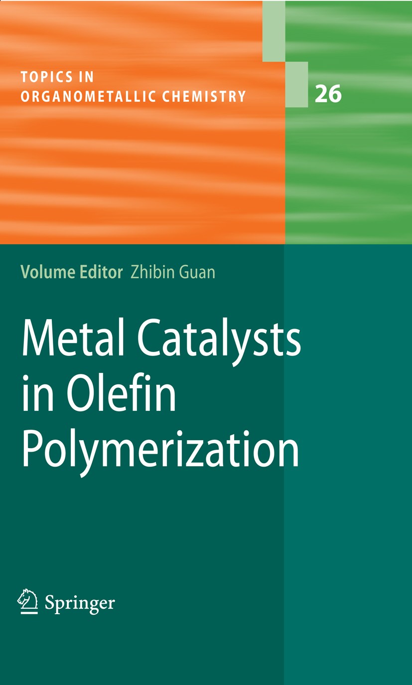 Titlebook: Metal Catalysts in Olefin Polymerization; Zhibin Guan (Prof.) Book 2009 Springer-Verlag Berlin Heidelberg 2009 Metal Catalyst.Olefin Polym Titlebook: Metal Catalysts in Olefin Polymerization; Zhibin Guan (Prof.) Book 2009 Springer-Verlag Berlin Heidelberg 2009 Metal Catalyst.Olefin Polym