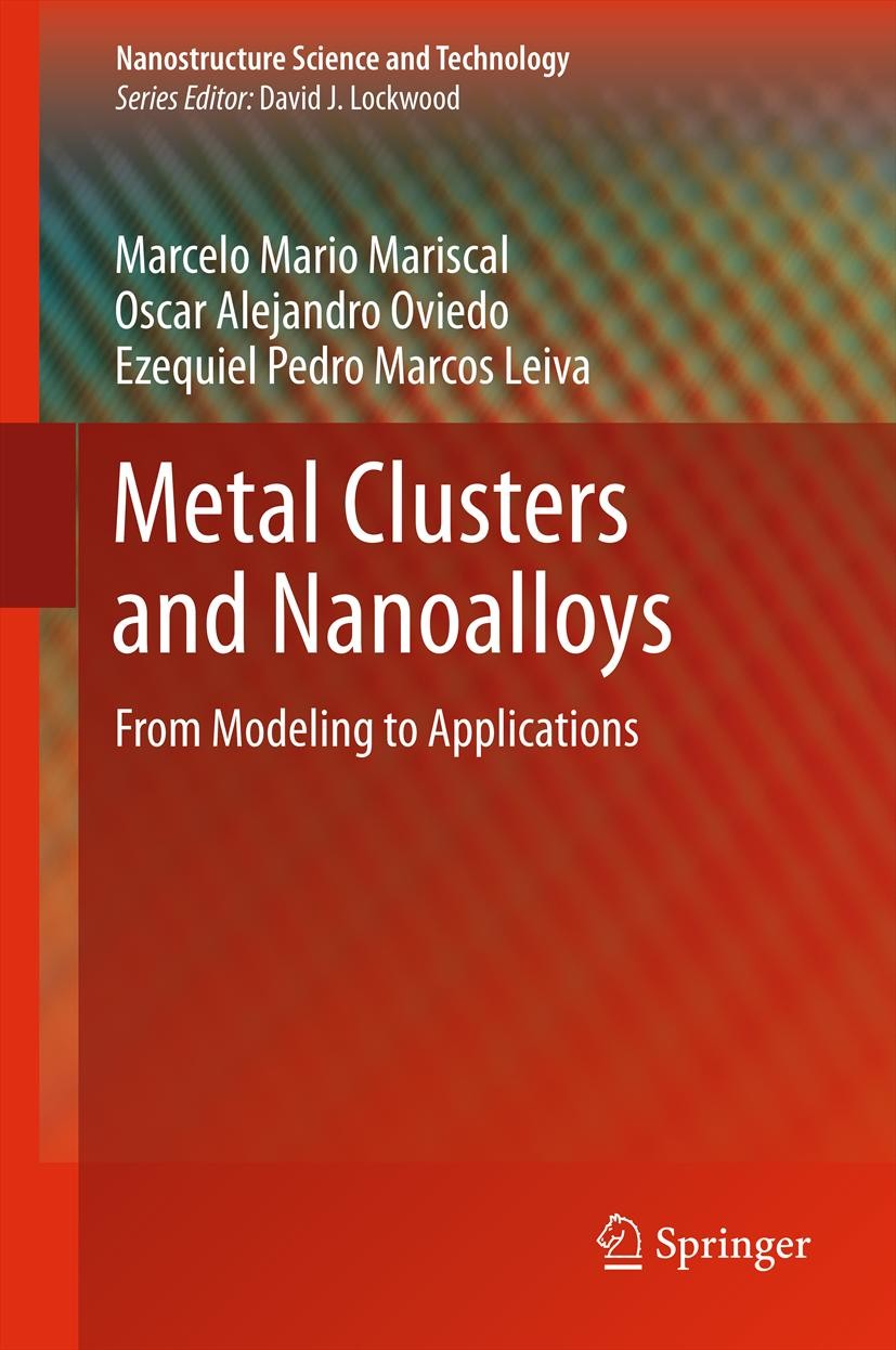 Titlebook: Metal Clusters and Nanoalloys; From Modeling to App Marcelo Mario Mariscal,Oscar Alejandro Oviedo,Ezeq Book 2013 Springer Science+Business Titlebook: Metal Clusters and Nanoalloys; From Modeling to App Marcelo Mario Mariscal,Oscar Alejandro Oviedo,Ezeq Book 2013 Springer Science+Business