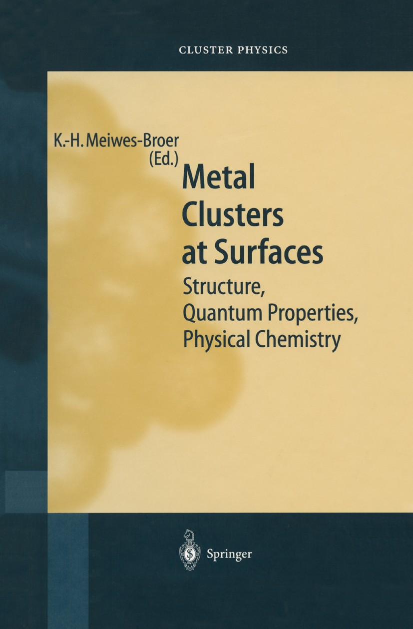 Titlebook: Metal Clusters at Surfaces; Structure, Quantum P Karl-Heinz Meiwes-Broer Book 2000 Springer-Verlag Berlin Heidelberg 2000 Atom.chemistry.cl Titlebook: Metal Clusters at Surfaces; Structure, Quantum P Karl-Heinz Meiwes-Broer Book 2000 Springer-Verlag Berlin Heidelberg 2000 Atom.chemistry.cl