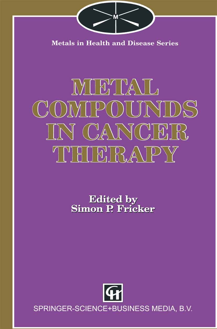 Titlebook: Metal Compounds in Cancer Therapy; Simon P. Fricker Book 1994 Springer Science+Business Media Dordrecht 1994 cancer.cancer therapy.clinica Titlebook: Metal Compounds in Cancer Therapy; Simon P. Fricker Book 1994 Springer Science+Business Media Dordrecht 1994 cancer.cancer therapy.clinica