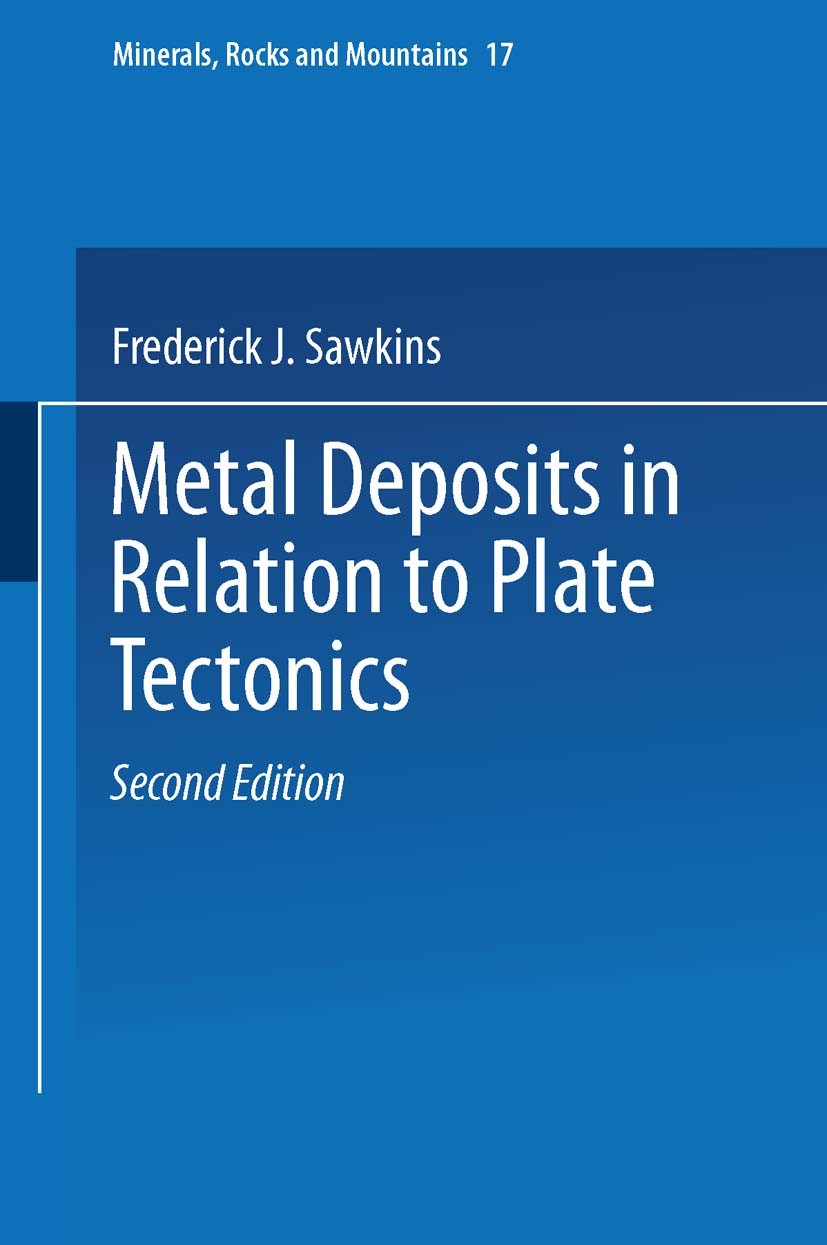 Titlebook: Metal Deposits in Relation to Plate Tectonics; Frederick J. Sawkins Book 1990Latest edition Springer-Verlag Berlin Heidelberg 1990 Deposit Titlebook: Metal Deposits in Relation to Plate Tectonics; Frederick J. Sawkins Book 1990Latest edition Springer-Verlag Berlin Heidelberg 1990 Deposit