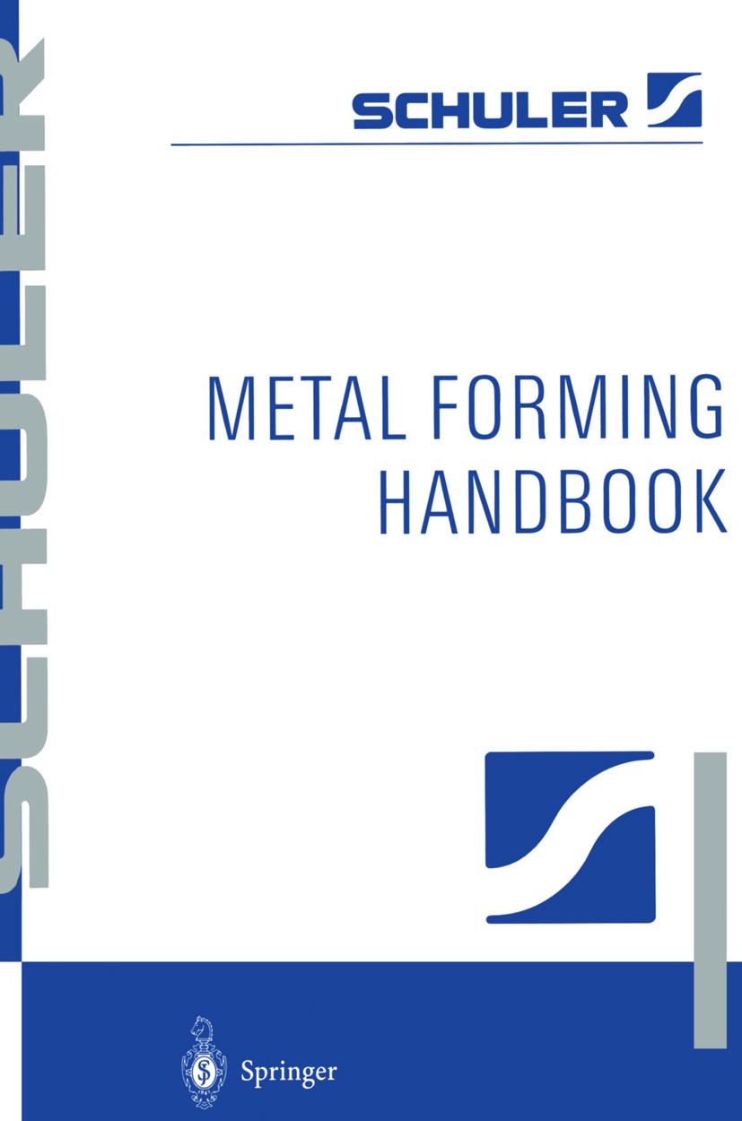 Titlebook: Metal Forming Handbook; SCHULER GmbH Book 1998 The Editor(s) (if applicable) and The Author(s), under exclusive license to Springer-Verlag Titlebook: Metal Forming Handbook; SCHULER GmbH Book 1998 The Editor(s) (if applicable) and The Author(s), under exclusive license to Springer-Verlag