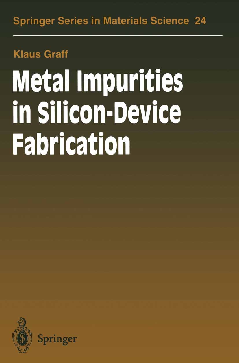 Titlebook: Metal Impurities in Silicon-Device Fabrication; Klaus Graff Book 19951st edition Springer-Verlag Berlin Heidelberg 1995 Scandium.Tantal.ch Titlebook: Metal Impurities in Silicon-Device Fabrication; Klaus Graff Book 19951st edition Springer-Verlag Berlin Heidelberg 1995 Scandium.Tantal.ch