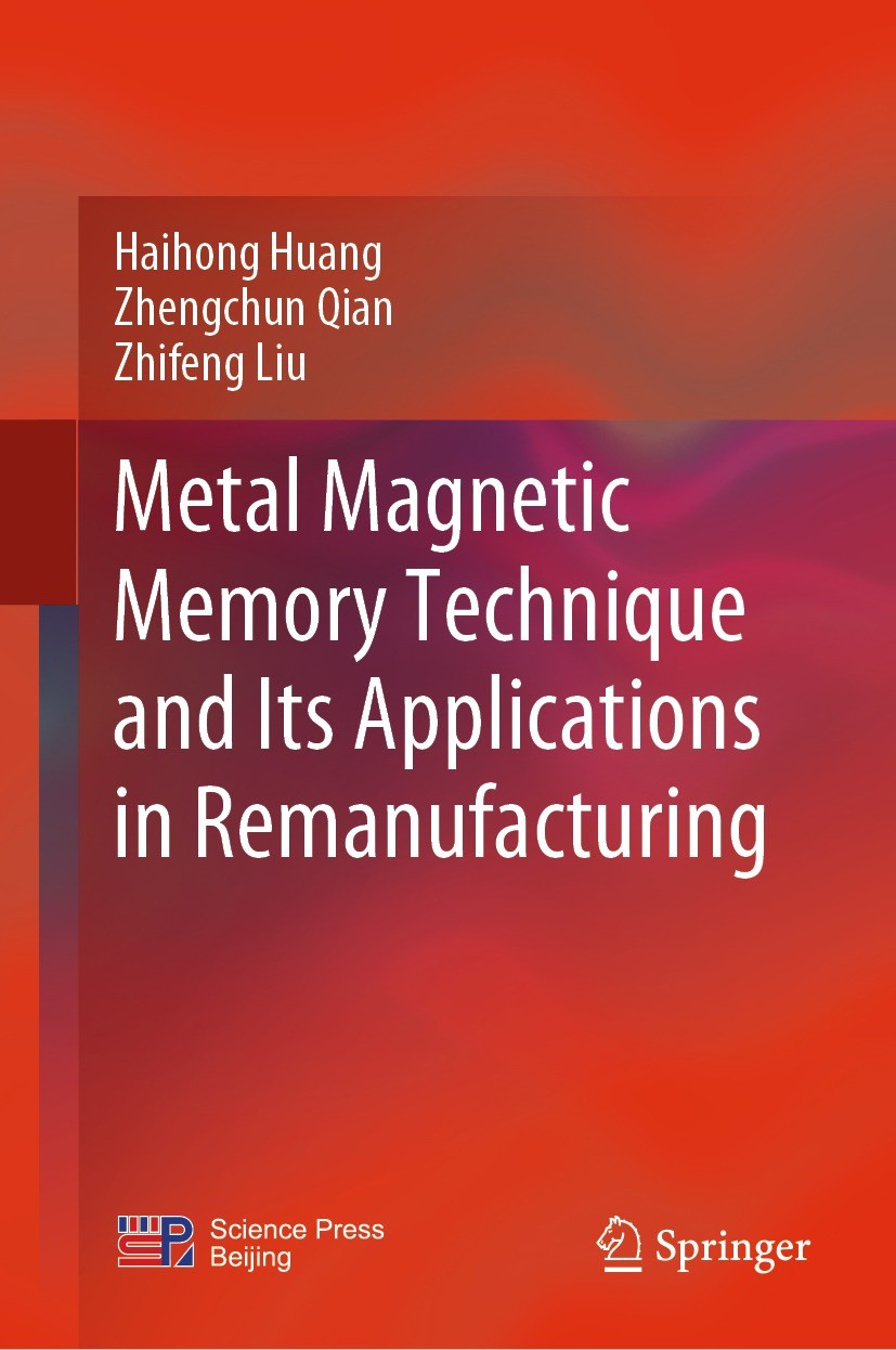 Titlebook: Metal Magnetic Memory Technique and Its Applications in Remanufacturing; Haihong Huang,Zhengchun Qian,Zhifeng Liu Book 2021 Science Press Titlebook: Metal Magnetic Memory Technique and Its Applications in Remanufacturing; Haihong Huang,Zhengchun Qian,Zhifeng Liu Book 2021 Science Press