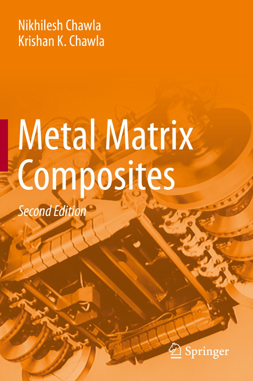Titlebook: Metal Matrix Composites; Nikhilesh Chawla,Krishan K. Chawla Book 2013Latest edition Springer Science+Business Media New York 2013 Composit Titlebook: Metal Matrix Composites; Nikhilesh Chawla,Krishan K. Chawla Book 2013Latest edition Springer Science+Business Media New York 2013 Composit