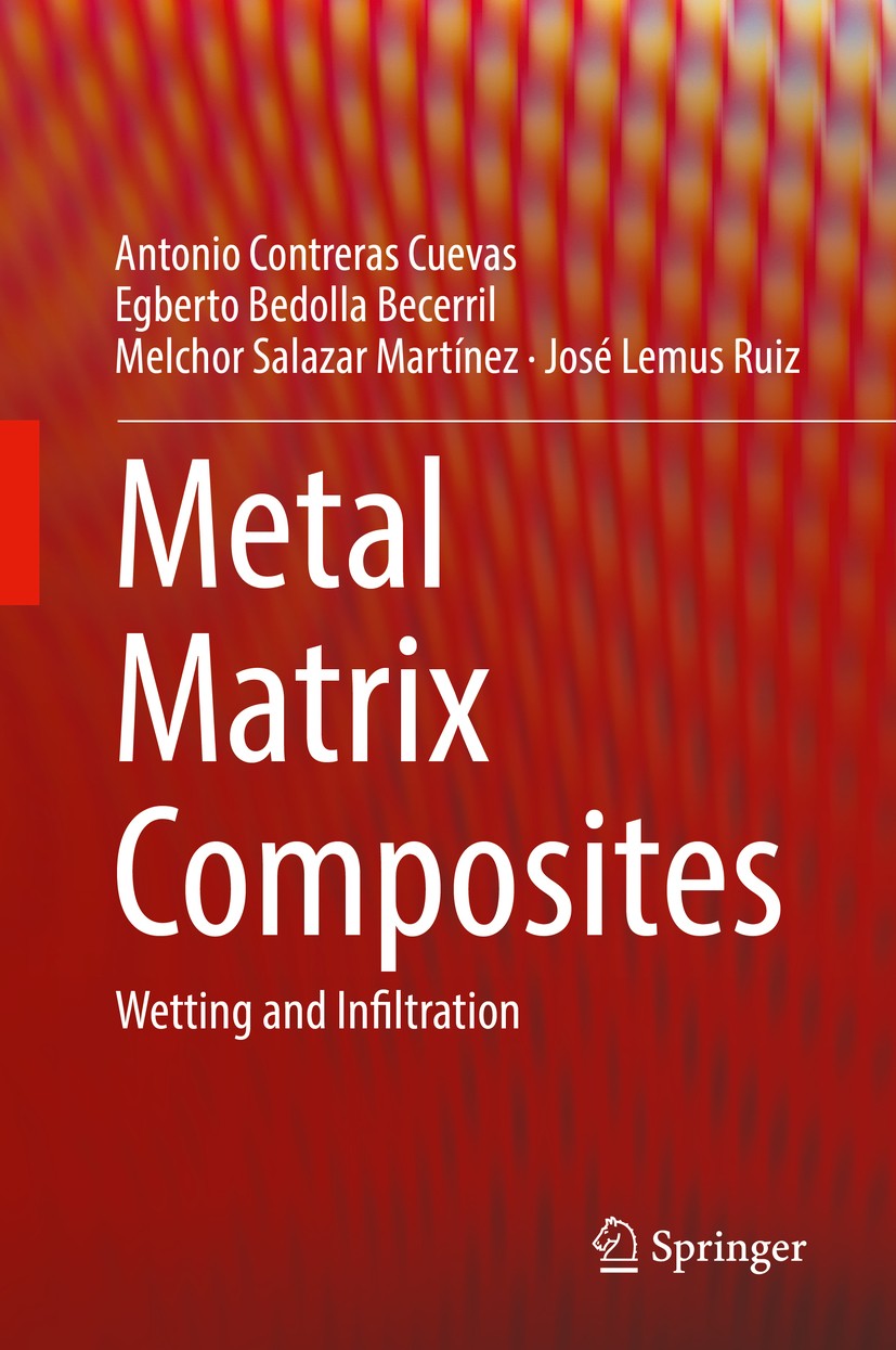Titlebook: Metal Matrix Composites; Wetting and Infiltra Antonio Contreras Cuevas,Egberto Bedolla Becerril, Book 2018 Springer Nature Switzerland AG 2 Titlebook: Metal Matrix Composites; Wetting and Infiltra Antonio Contreras Cuevas,Egberto Bedolla Becerril, Book 2018 Springer Nature Switzerland AG 2