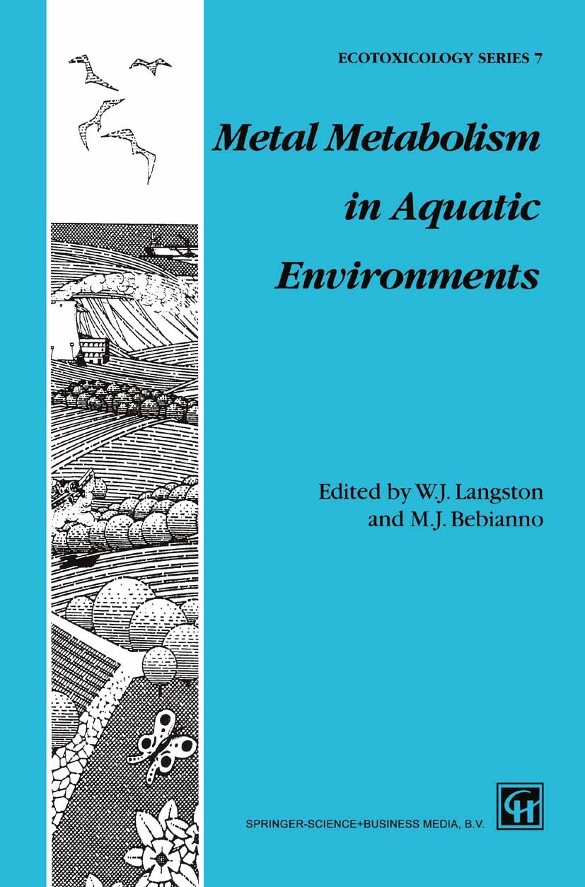 Titlebook: Metal Metabolism in Aquatic Environments; William J. Langston,Maria João Bebianno Book 1998 Springer Science+Business Media Dordrecht 1998 Titlebook: Metal Metabolism in Aquatic Environments; William J. Langston,Maria João Bebianno Book 1998 Springer Science+Business Media Dordrecht 1998