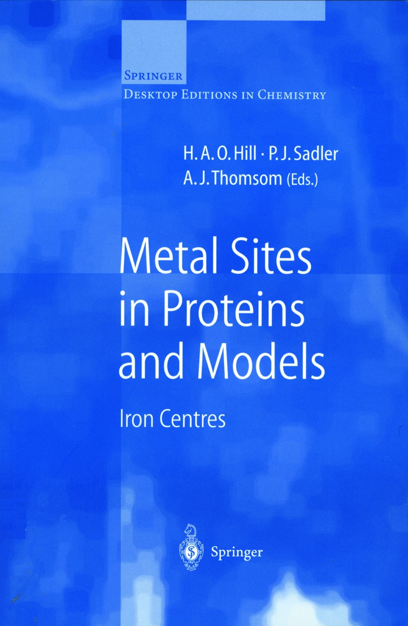 Titlebook: Metal Sites in Proteins and Models; Iron Centres H. A. O. Hill,P. J. Sadler,A. J. Thomson Book 1997 Springer-Verlag Berlin Heidelberg 1997 Titlebook: Metal Sites in Proteins and Models; Iron Centres H. A. O. Hill,P. J. Sadler,A. J. Thomson Book 1997 Springer-Verlag Berlin Heidelberg 1997