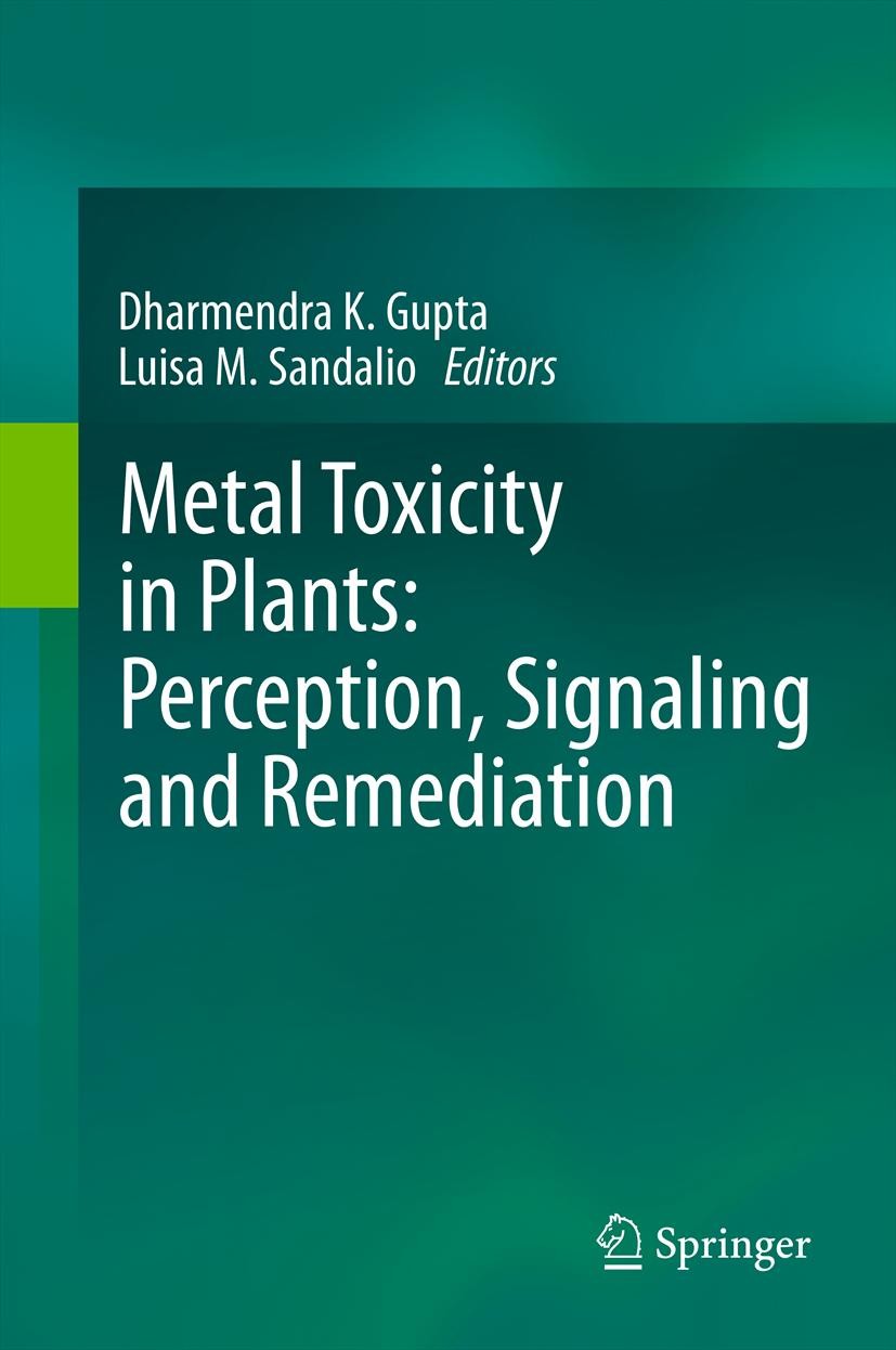 Titlebook: Metal Toxicity in Plants: Perception, Signaling and Remediation; Dharmendra K. Gupta,Luisa M. Sandalio Book 2012 Springer-Verlag Berlin He Titlebook: Metal Toxicity in Plants: Perception, Signaling and Remediation; Dharmendra K. Gupta,Luisa M. Sandalio Book 2012 Springer-Verlag Berlin He