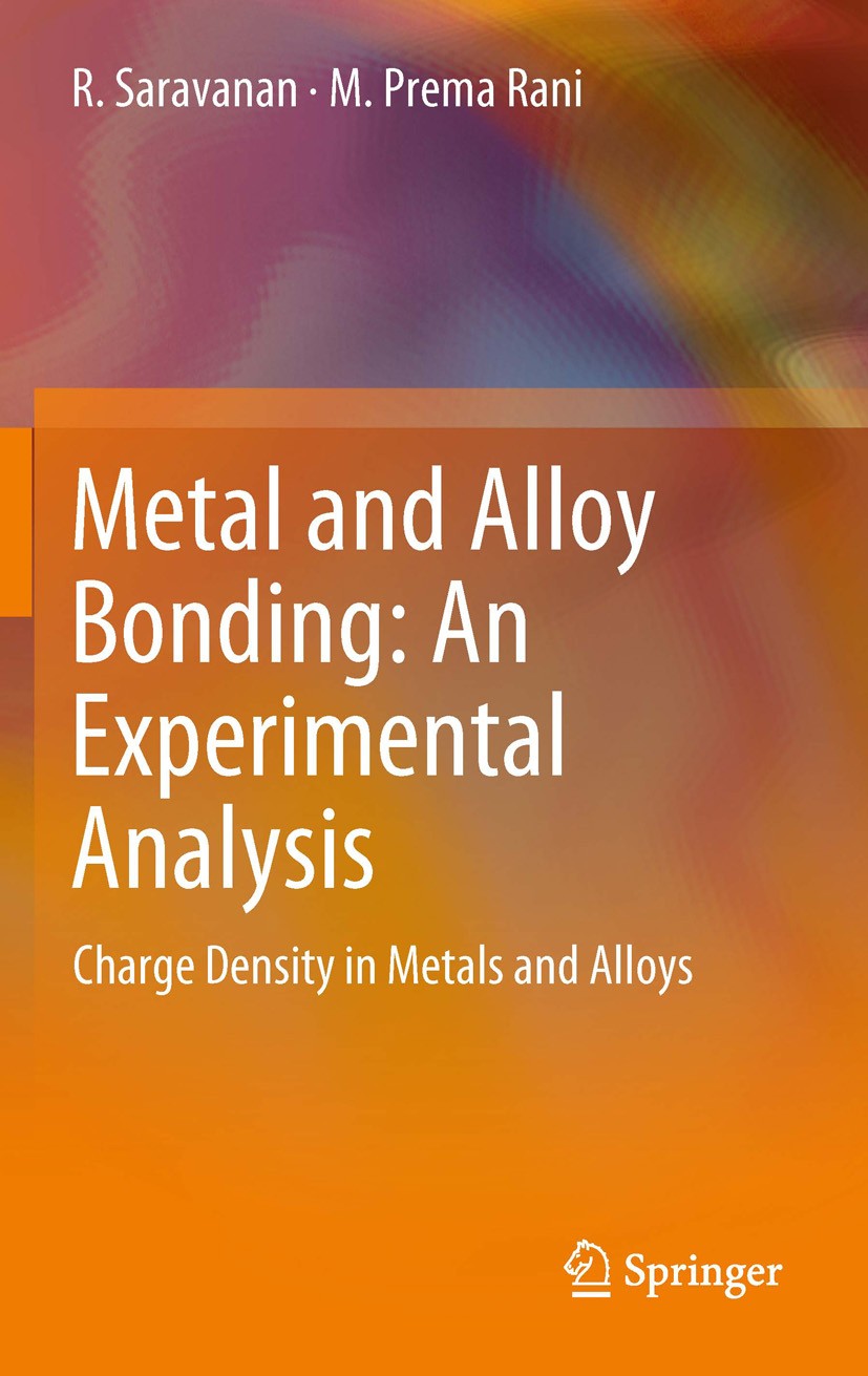 Titlebook: Metal and Alloy Bonding - An Experimental Analysis; Charge Density in Me R. Saravanan,M. Prema Rani Book 2012 Springer-Verlag London Limite Titlebook: Metal and Alloy Bonding - An Experimental Analysis; Charge Density in Me R. Saravanan,M. Prema Rani Book 2012 Springer-Verlag London Limite