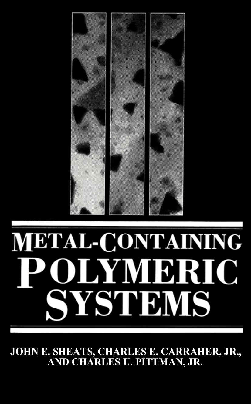 Titlebook: Metal-Containing Polymeric Systems; John E. Sheats,Charles E. Carraher,Charles U. Pitt Book 1985 Plenum Press, New York 1985 colloid.nucle Titlebook: Metal-Containing Polymeric Systems; John E. Sheats,Charles E. Carraher,Charles U. Pitt Book 1985 Plenum Press, New York 1985 colloid.nucle