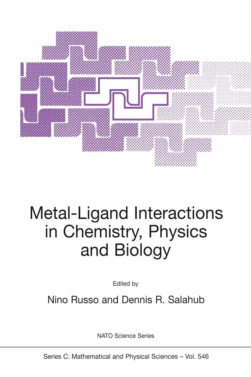 Titlebook: Metal-Ligand Interactions in Chemistry, Physics and Biology; Nino Russo,Dennis R. Salahub Book 2000 Springer Science+Business Media Dordre Titlebook: Metal-Ligand Interactions in Chemistry, Physics and Biology; Nino Russo,Dennis R. Salahub Book 2000 Springer Science+Business Media Dordre