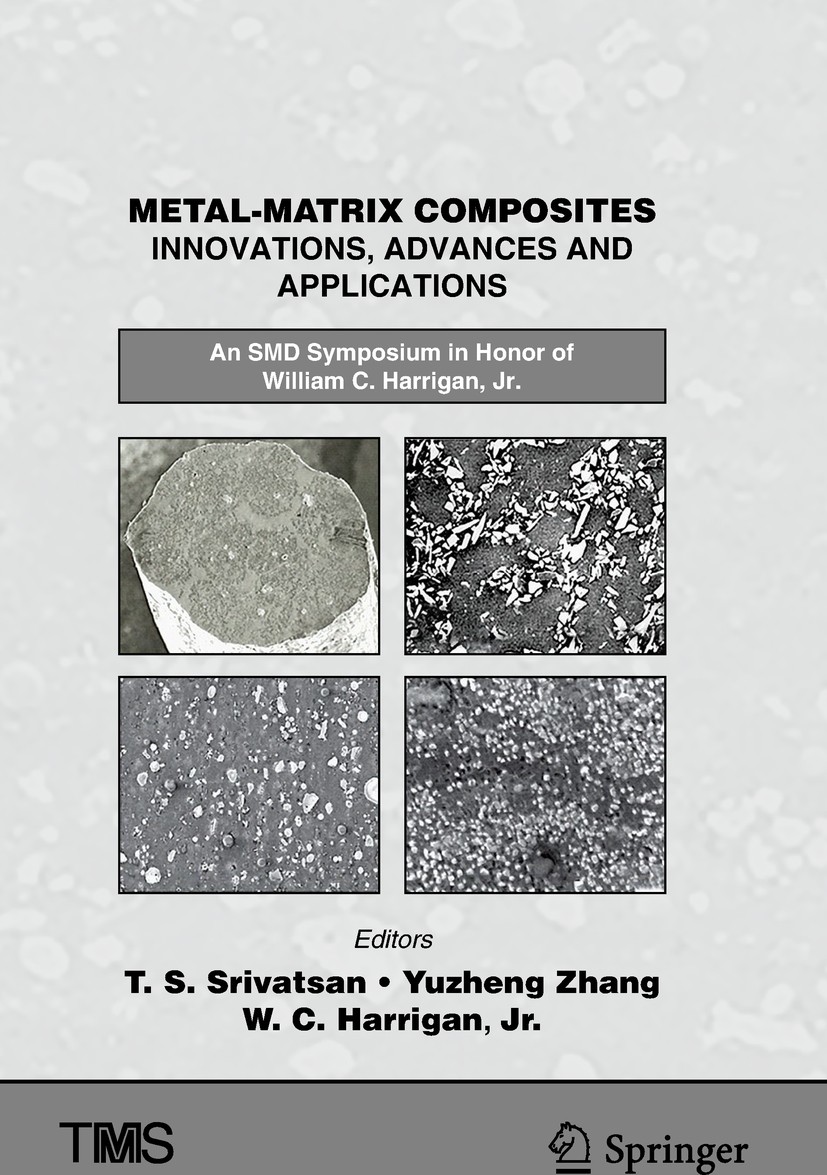 Titlebook: Metal-Matrix Composites Innovations, Advances and Applications; An SMD Symposium in T. S. Srivatsan,Yuzheng Zhang,William C. Harrigan, Con Titlebook: Metal-Matrix Composites Innovations, Advances and Applications; An SMD Symposium in T. S. Srivatsan,Yuzheng Zhang,William C. Harrigan, Con