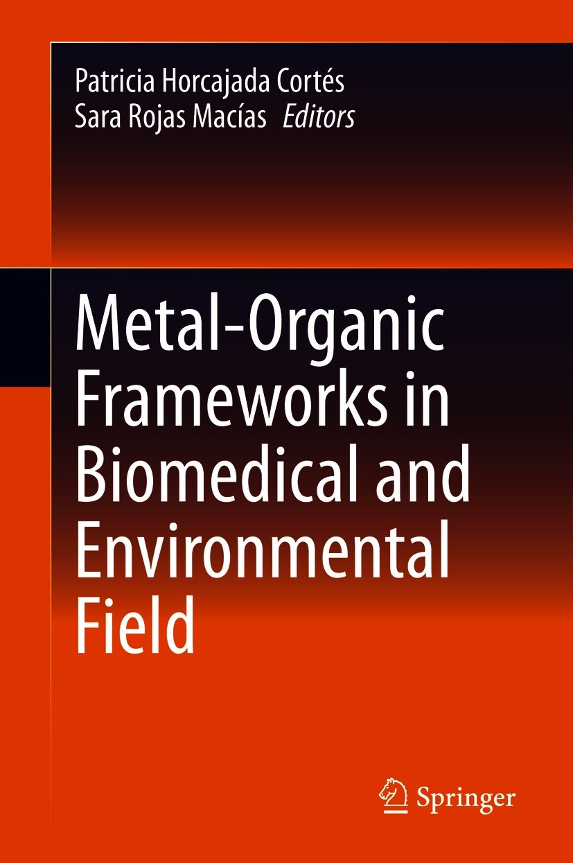 Titlebook: Metal-Organic Frameworks in Biomedical and Environmental Field; Patricia Horcajada Cortés,Sara Rojas Macías Book 2021 Springer Nature Swit Titlebook: Metal-Organic Frameworks in Biomedical and Environmental Field; Patricia Horcajada Cortés,Sara Rojas Macías Book 2021 Springer Nature Swit