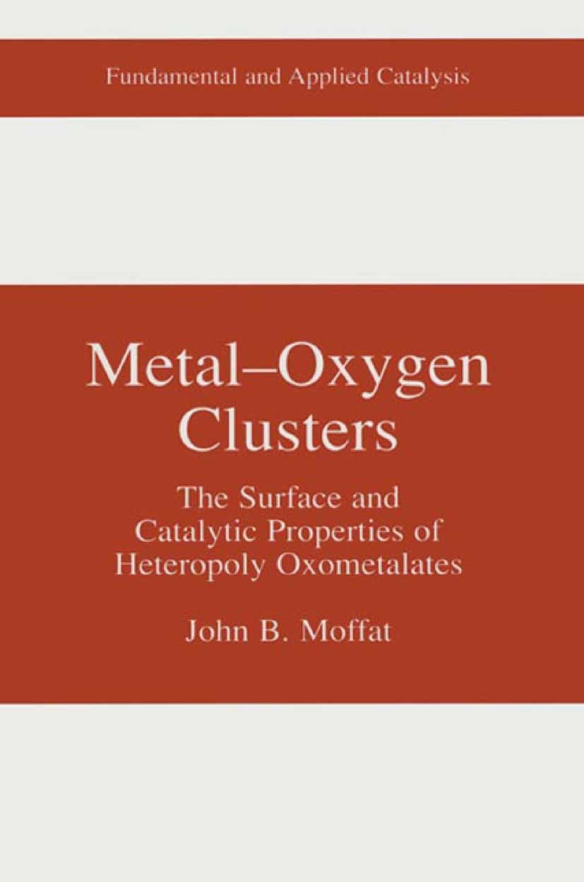 Titlebook: Metal-Oxygen Clusters; The Surface and Cata John B. Moffat Book 2000 Springer Science+Business Media New York 2000 Alkene.Propen.chemistry. Titlebook: Metal-Oxygen Clusters; The Surface and Cata John B. Moffat Book 2000 Springer Science+Business Media New York 2000 Alkene.Propen.chemistry.