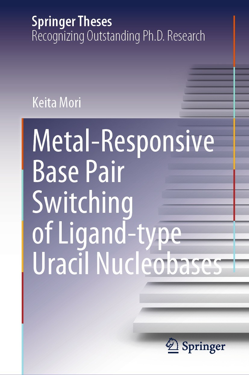 Titlebook: Metal-Responsive Base Pair Switching of Ligand-type Uracil Nucleobases; Keita Mori Book 2024 The Editor(s) (if applicable) and The Author( Titlebook: Metal-Responsive Base Pair Switching of Ligand-type Uracil Nucleobases; Keita Mori Book 2024 The Editor(s) (if applicable) and The Author(