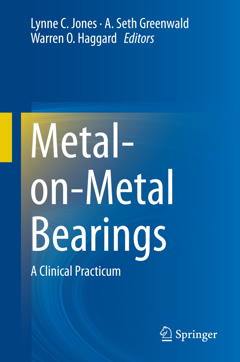 Titlebook: Metal-on-Metal Bearings; A Clinical Practicum Lynne C. Jones,Warren O. Haggard,A. Seth Greenwald Book 2014 Springer Science+Business Media Titlebook: Metal-on-Metal Bearings; A Clinical Practicum Lynne C. Jones,Warren O. Haggard,A. Seth Greenwald Book 2014 Springer Science+Business Media