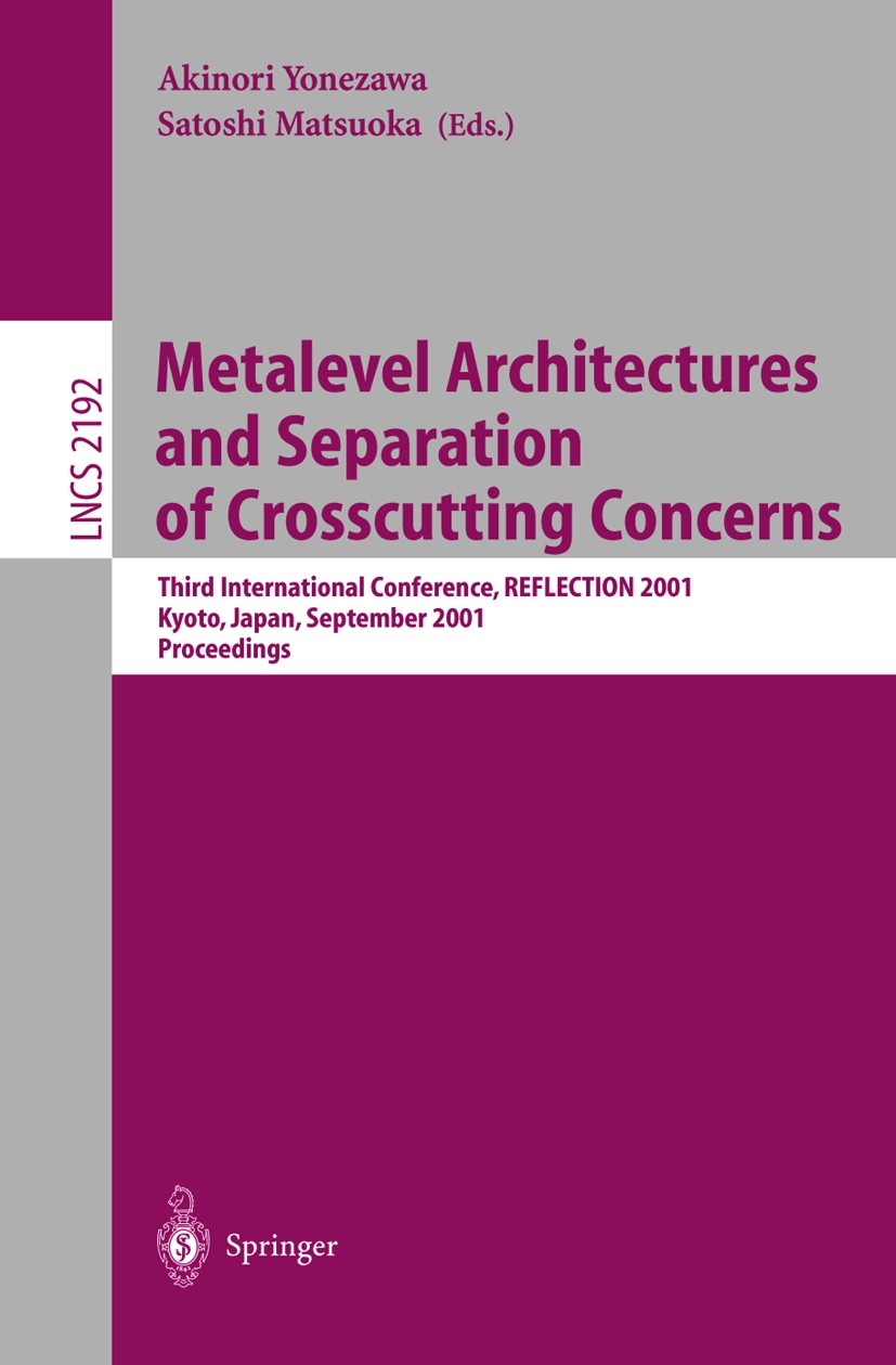 Titlebook: Metalevel Architectures and Separation of Crosscutting Concerns; Third International Akinori Yonezawa,Satoshi Matsuoka Conference proceedi Titlebook: Metalevel Architectures and Separation of Crosscutting Concerns; Third International Akinori Yonezawa,Satoshi Matsuoka Conference proceedi