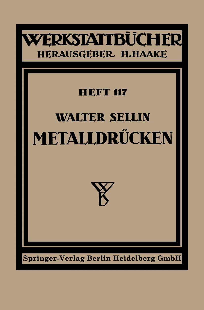 Titlebook: Metalldrücken; Walter Sellin Textbook 1955 Springer-Verlag Berlin Heidelberg 1955 Blechumformung.Drücken.Handwerk.Maschine.Metall.Reiben.T Titlebook: Metalldrücken; Walter Sellin Textbook 1955 Springer-Verlag Berlin Heidelberg 1955 Blechumformung.Drücken.Handwerk.Maschine.Metall.Reiben.T