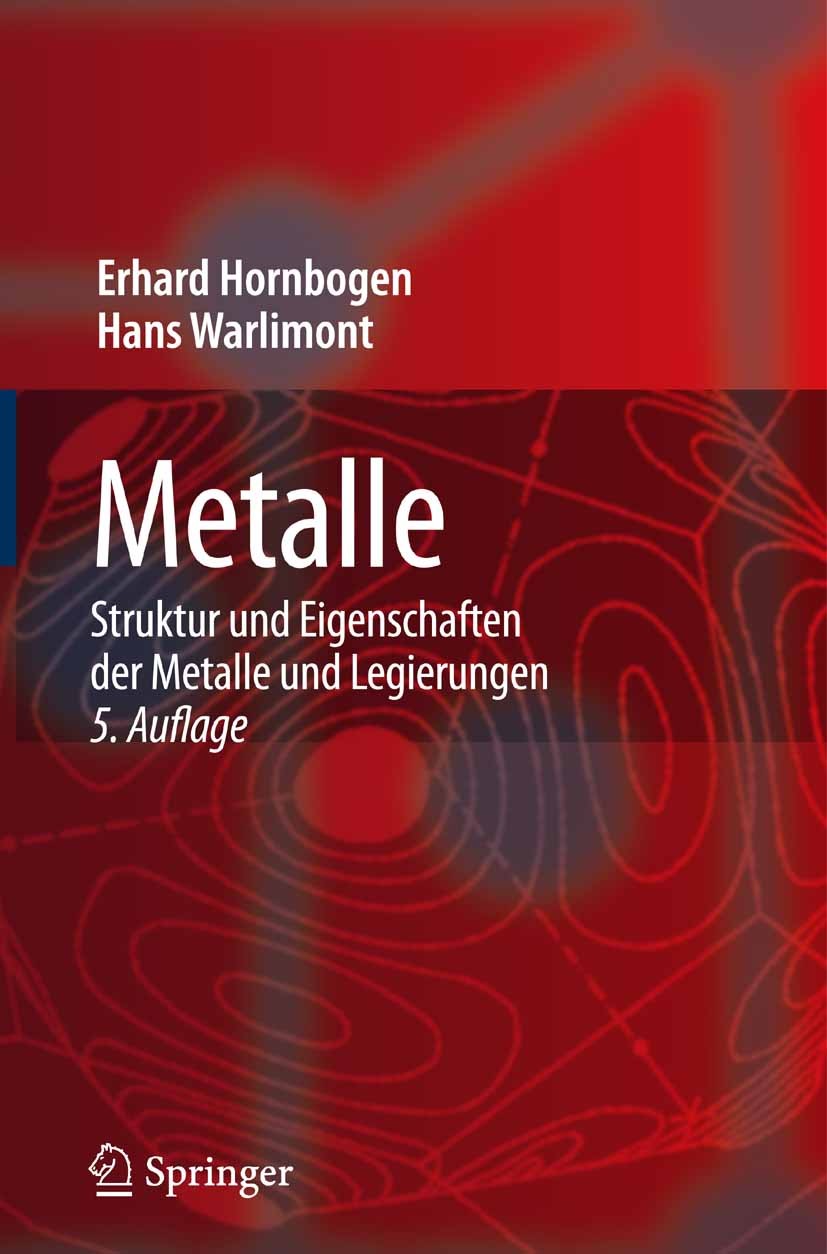 Titlebook: Metalle; Struktur und Eigensc Erhard Hornbogen,Hans Warlimont Book 20065th edition Springer-Verlag Berlin Heidelberg 2006 Gusswerkstoff.Här Titlebook: Metalle; Struktur und Eigensc Erhard Hornbogen,Hans Warlimont Book 20065th edition Springer-Verlag Berlin Heidelberg 2006 Gusswerkstoff.Här