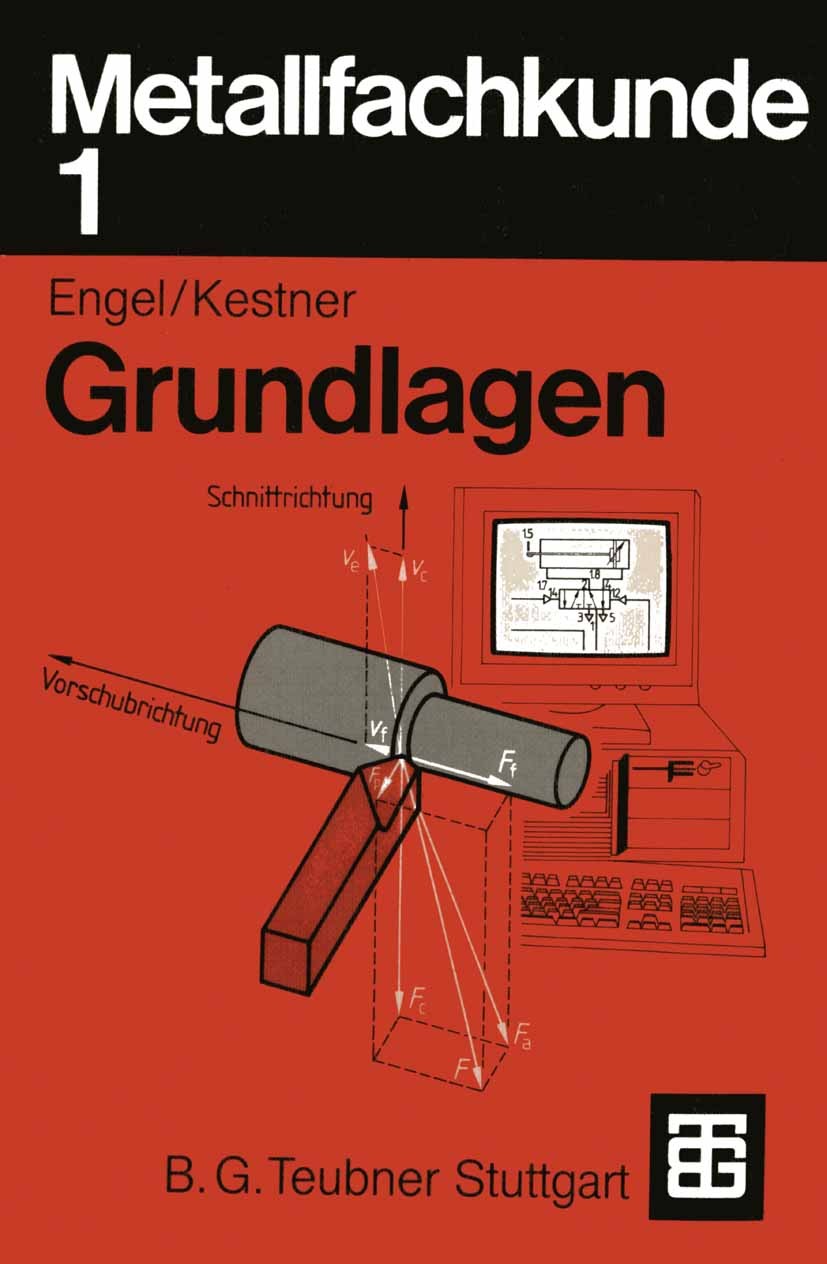 Titlebook: Metallfachkunde 1; Grundlagen Helmut Engel,Carl A. Kestner Hannover Textbook 1990Latest edition Springer Fachmedien Wiesbaden 1990 Berufs.E Titlebook: Metallfachkunde 1; Grundlagen Helmut Engel,Carl A. Kestner Hannover Textbook 1990Latest edition Springer Fachmedien Wiesbaden 1990 Berufs.E