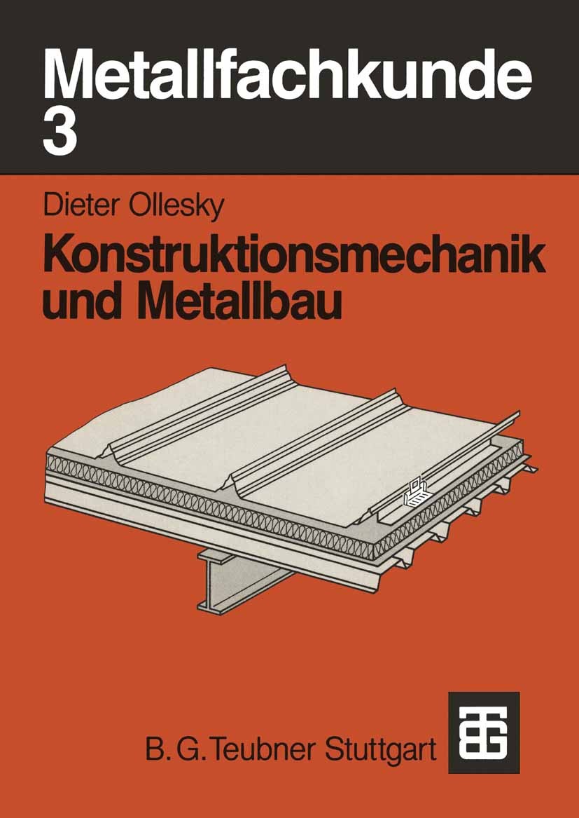 Titlebook: Metallfachkunde 3; Konstruktionsmechani Dieter Ollesky Textbook 1993 B.G. Teubner Stuttgart 1993 Beruf.Fertigung.Handwerk.Industrie.Konstru Titlebook: Metallfachkunde 3; Konstruktionsmechani Dieter Ollesky Textbook 1993 B.G. Teubner Stuttgart 1993 Beruf.Fertigung.Handwerk.Industrie.Konstru
