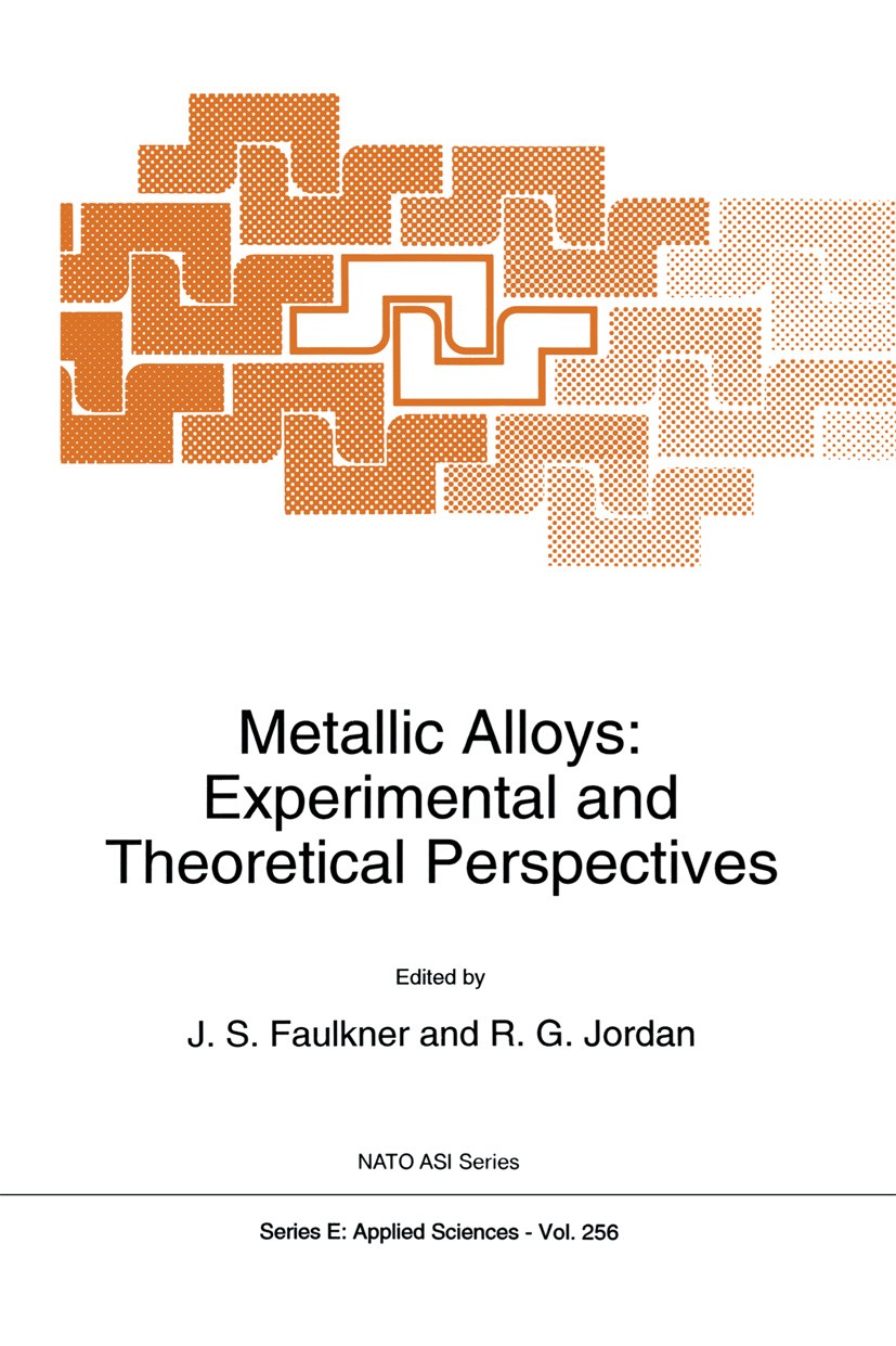 Titlebook: Metallic Alloys: Experimental and Theoretical Perspectives; J. S. Faulkner,R. G. Jordan Book 1994 Springer Science+Business Media Dordrech Titlebook: Metallic Alloys: Experimental and Theoretical Perspectives; J. S. Faulkner,R. G. Jordan Book 1994 Springer Science+Business Media Dordrech