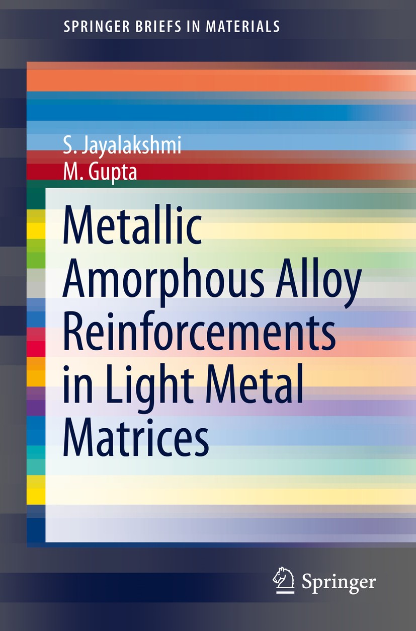 Titlebook: Metallic Amorphous Alloy Reinforcements in Light Metal Matrices; S. Jayalakshmi,M. Gupta Book 2015 S. Jayalakshmi and M. Gupta 2015 Al/Mg- Titlebook: Metallic Amorphous Alloy Reinforcements in Light Metal Matrices; S. Jayalakshmi,M. Gupta Book 2015 S. Jayalakshmi and M. Gupta 2015 Al/Mg-