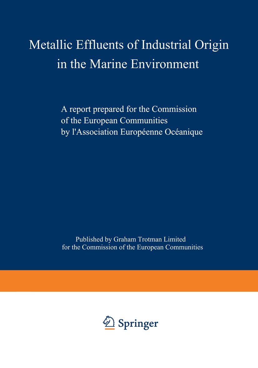 Titlebook: Metallic Effluents of Industrial Origin in the Marine Environment; A report prepared fo Association Européenne Océanique Book 1977 ECSC, EE Titlebook: Metallic Effluents of Industrial Origin in the Marine Environment; A report prepared fo Association Européenne Océanique Book 1977 ECSC, EE
