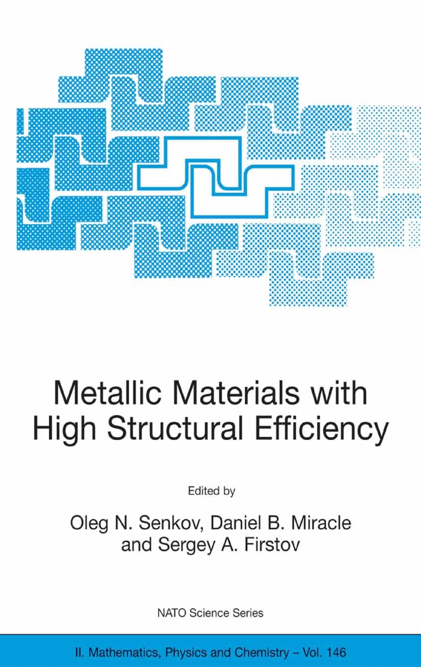 Titlebook: Metallic Materials with High Structural Efficiency; Oleg N. Senkov,Daniel B. Miracle,Sergey A. Firstov Conference proceedings 2004 Springe Titlebook: Metallic Materials with High Structural Efficiency; Oleg N. Senkov,Daniel B. Miracle,Sergey A. Firstov Conference proceedings 2004 Springe