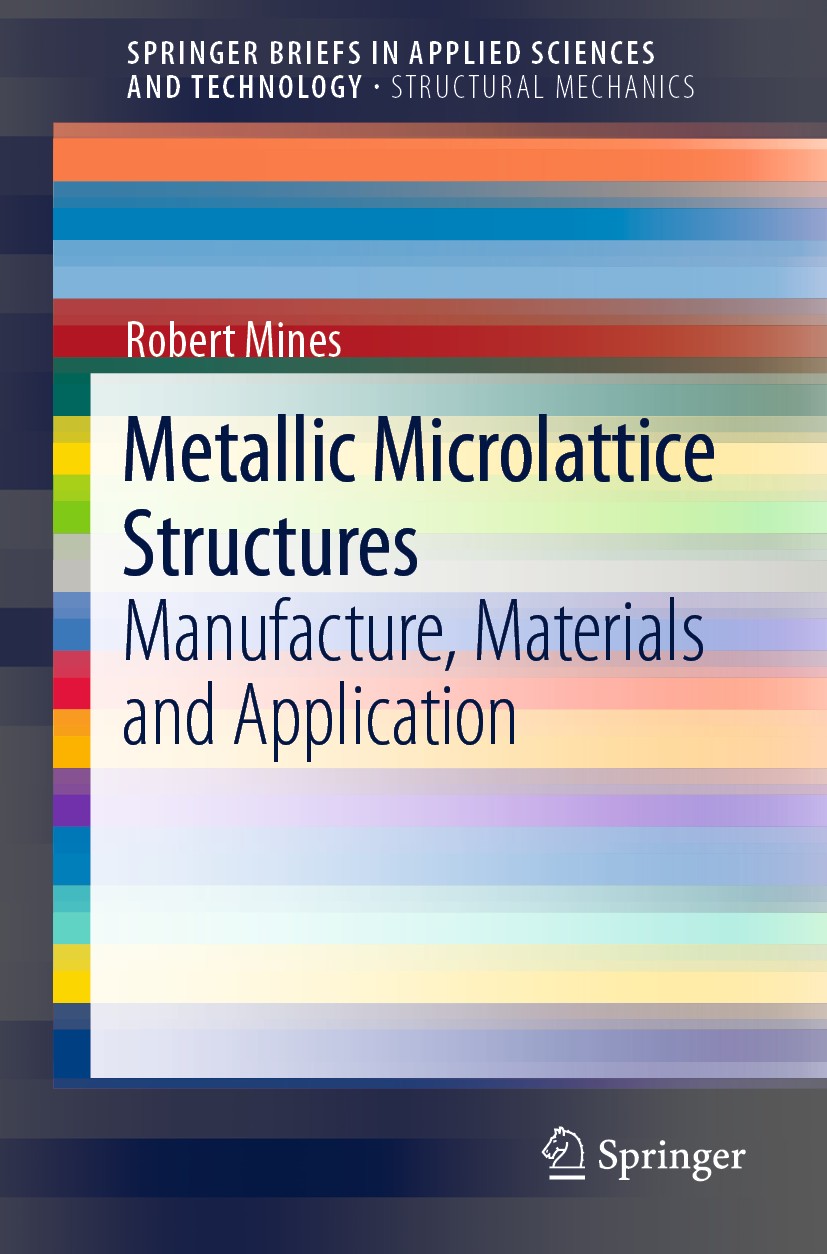 Titlebook: Metallic Microlattice Structures; Manufacture, Materia Robert Mines Book 2019 The Author(s), under exclusive licence to Springer Nature Swi Titlebook: Metallic Microlattice Structures; Manufacture, Materia Robert Mines Book 2019 The Author(s), under exclusive licence to Springer Nature Swi