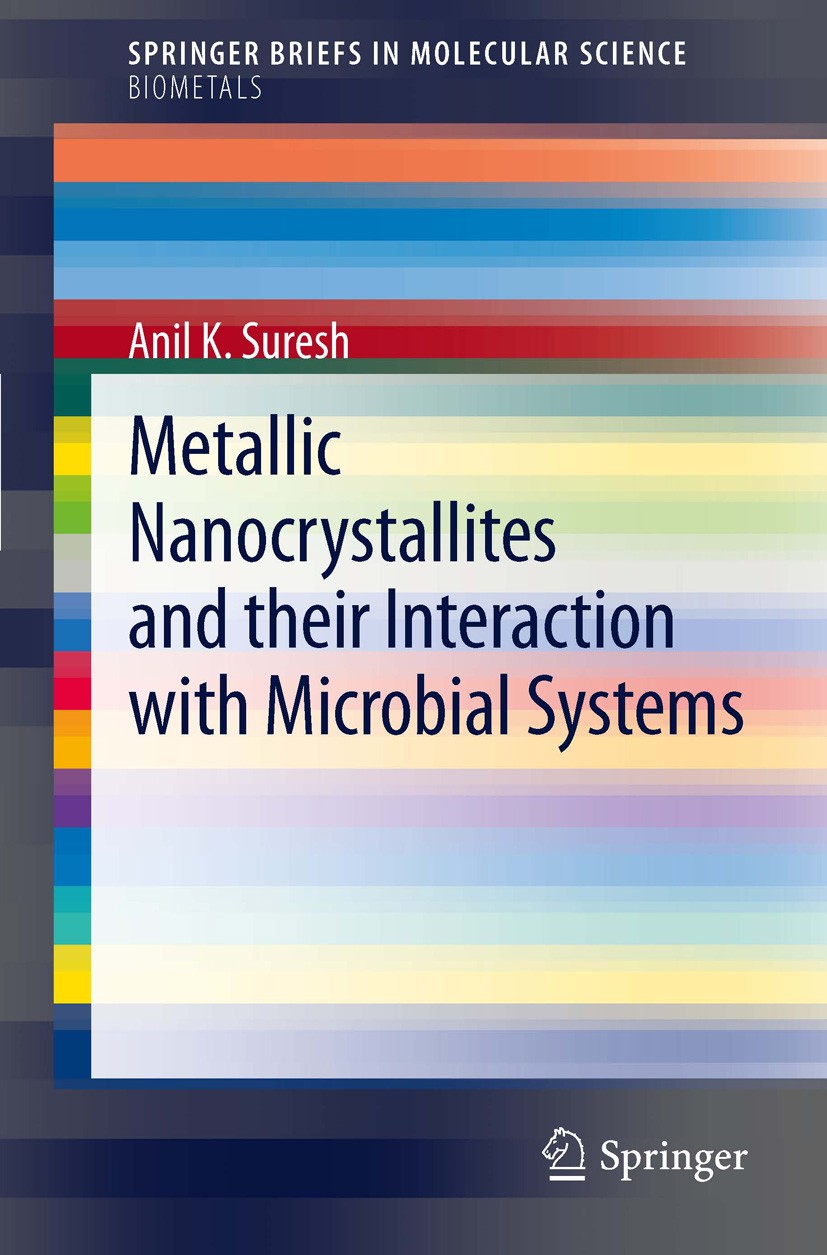 Titlebook: Metallic Nanocrystallites and their Interaction with Microbial Systems; Anil K. Suresh Book 2012 The Author(s) 2012 B. subtilis.E. Coli.Ha Titlebook: Metallic Nanocrystallites and their Interaction with Microbial Systems; Anil K. Suresh Book 2012 The Author(s) 2012 B. subtilis.E. Coli.Ha