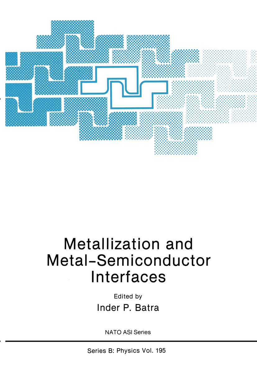 Titlebook: Metallization and Metal-Semiconductor Interfaces; Inder P. Batra Book 1989 Plenum Press, New York 1989 Doping.Metall.Semiconductor.Tunnel Titlebook: Metallization and Metal-Semiconductor Interfaces; Inder P. Batra Book 1989 Plenum Press, New York 1989 Doping.Metall.Semiconductor.Tunnel