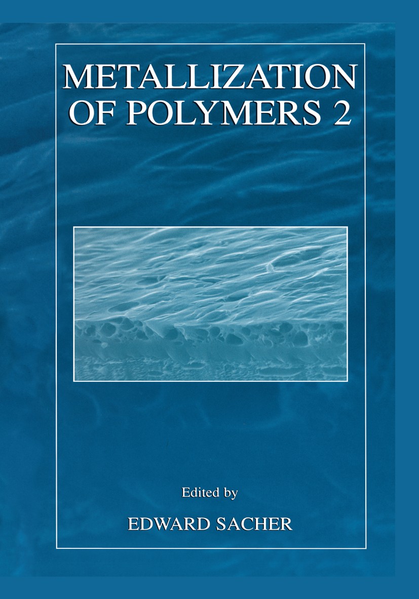 Titlebook: Metallization of Polymers 2; Edward Sacher Book 2002 Springer Science+Business Media New York 2002 Adsorption.Compound.UV.metal.morphology Titlebook: Metallization of Polymers 2; Edward Sacher Book 2002 Springer Science+Business Media New York 2002 Adsorption.Compound.UV.metal.morphology