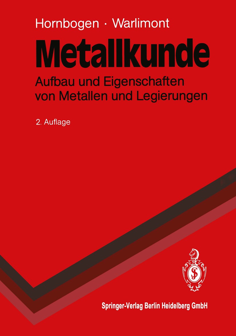 Titlebook: Metallkunde; Aufbau und Eigenscha Erhard Hornbogen,Hans Warlimont Textbook 19912nd edition Springer-Verlag Berlin Heidelberg 1991 Härte.Leg Titlebook: Metallkunde; Aufbau und Eigenscha Erhard Hornbogen,Hans Warlimont Textbook 19912nd edition Springer-Verlag Berlin Heidelberg 1991 Härte.Leg