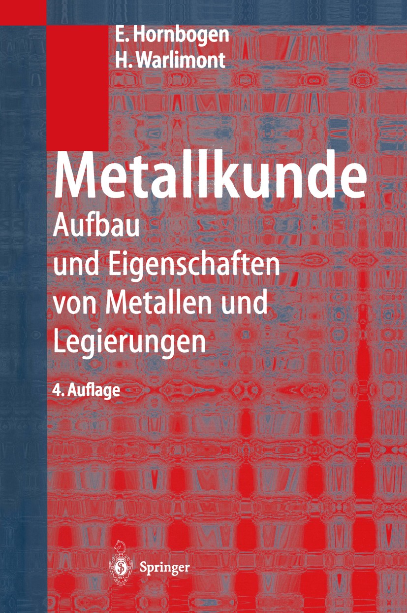 Titlebook: Metallkunde; Aufbau und Eigenscha Erhard Hornbogen,Hans Warlimont Book 20014th edition Springer-Verlag Berlin Heidelberg 2001 Elektrotechni Titlebook: Metallkunde; Aufbau und Eigenscha Erhard Hornbogen,Hans Warlimont Book 20014th edition Springer-Verlag Berlin Heidelberg 2001 Elektrotechni