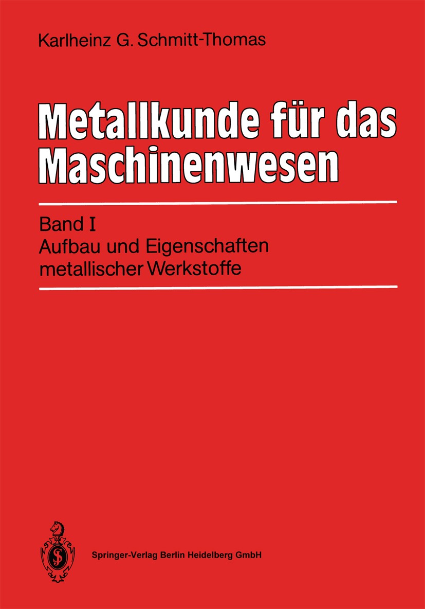 Titlebook: Metallkunde für das Maschinenwesen; Band I: Aufbau und E Karlheinz G. Schmitt-Thomas Textbook 19881st edition Springer-Verlag Berlin Heidel Titlebook: Metallkunde für das Maschinenwesen; Band I: Aufbau und E Karlheinz G. Schmitt-Thomas Textbook 19881st edition Springer-Verlag Berlin Heidel