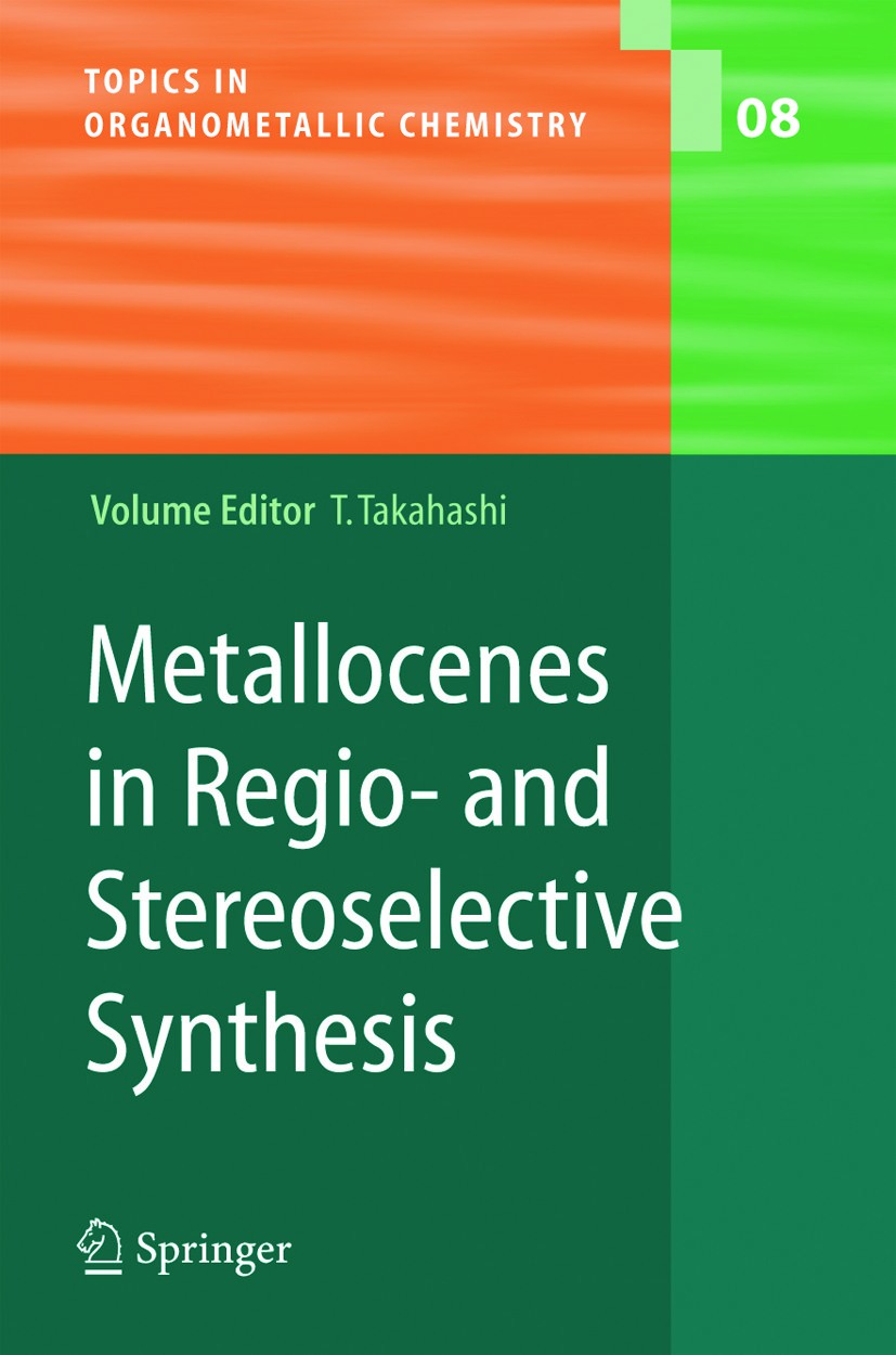 Titlebook: Metallocenes in Regio- and Stereoselective Synthesis; Tamotsu Takahashi Book 2005 Springer-Verlag Berlin Heidelberg 2005 Catalysis.Compoun Titlebook: Metallocenes in Regio- and Stereoselective Synthesis; Tamotsu Takahashi Book 2005 Springer-Verlag Berlin Heidelberg 2005 Catalysis.Compoun