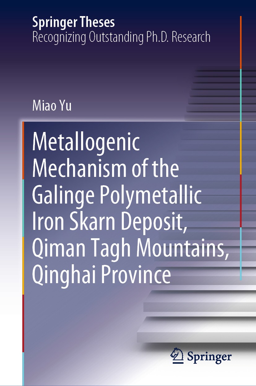 Titlebook: Metallogenic Mechanism of the Galinge Polymetallic Iron Skarn Deposit, Qiman Tagh Mountains, Qinghai; Miao Yu Book 2019 Springer Nature Si Titlebook: Metallogenic Mechanism of the Galinge Polymetallic Iron Skarn Deposit, Qiman Tagh Mountains, Qinghai; Miao Yu Book 2019 Springer Nature Si