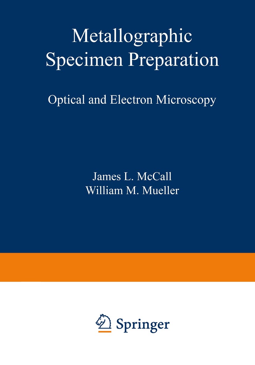 Titlebook: Metallographic Specimen Preparation; Optical and Electron James L. McCall,William M. Mueller (Director of Ed Book 1974 Plenum Press, New Yo Titlebook: Metallographic Specimen Preparation; Optical and Electron James L. McCall,William M. Mueller (Director of Ed Book 1974 Plenum Press, New Yo
