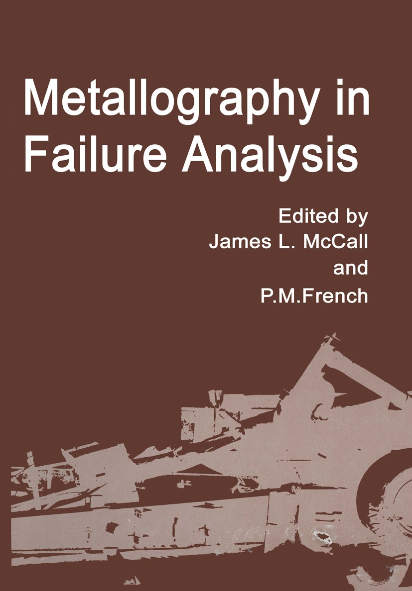 Titlebook: Metallography in Failure Analysis; James L. McCall,P. M. French Book 1978 Plenum Press, New York 1978 USA.cognition.communication.corrosio Titlebook: Metallography in Failure Analysis; James L. McCall,P. M. French Book 1978 Plenum Press, New York 1978 USA.cognition.communication.corrosio