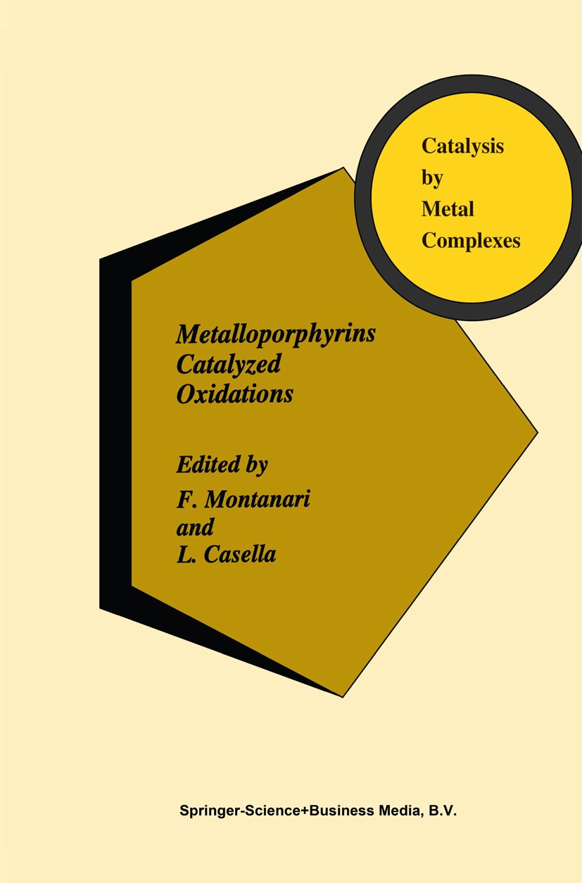 Titlebook: Metalloporphyrins Catalyzed Oxidations; Fernando Montanari,Luigi Casella Book 1994 Springer Science+Business Media B.V. 1994 Colon.Oxidati Titlebook: Metalloporphyrins Catalyzed Oxidations; Fernando Montanari,Luigi Casella Book 1994 Springer Science+Business Media B.V. 1994 Colon.Oxidati