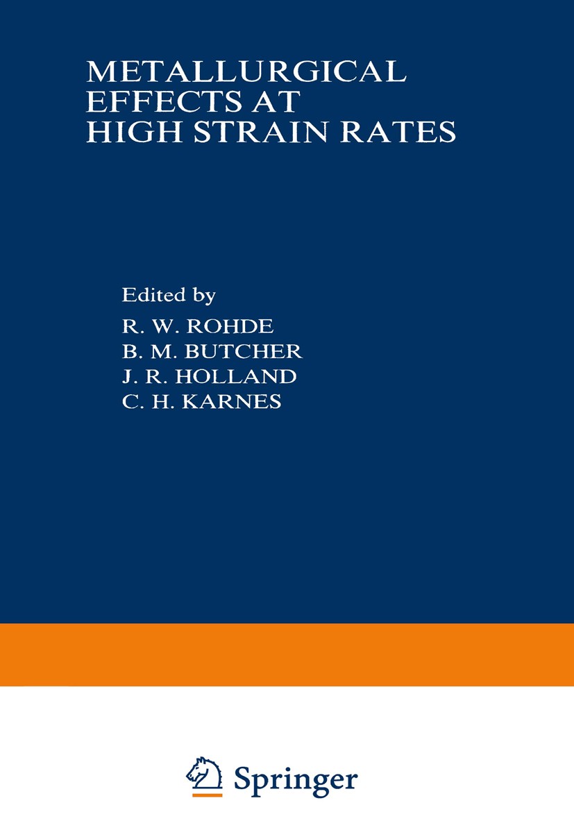 Titlebook: Metallurgical Effects at High Strain Rates; R. W. Rohde,B. M. Butcher,C. H. Karnes Book 1973 Springer Science+Business Media New York 1973 Titlebook: Metallurgical Effects at High Strain Rates; R. W. Rohde,B. M. Butcher,C. H. Karnes Book 1973 Springer Science+Business Media New York 1973